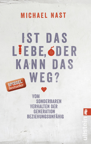 Buchcover: Ist das Liebe, oder kann das weg?: Vom Sonderbaren Verhalten Der Generation Beziehungsunfähig