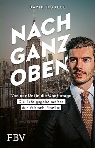 Buchcover: Nach ganz oben: Von der Uni in die Chef-Etage – die Erfolgsgeheimnisse der Wirtschaftselite