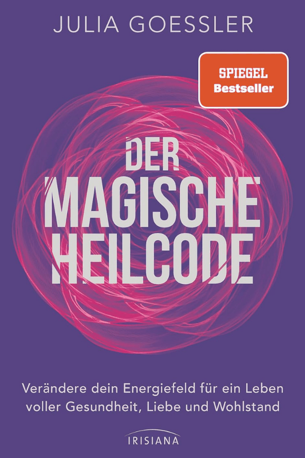 Buchcover: Der Magische Heilcode: Verändere dein Energiefeld für ein Leben voller Gesundheit, Liebe und Wohlstand